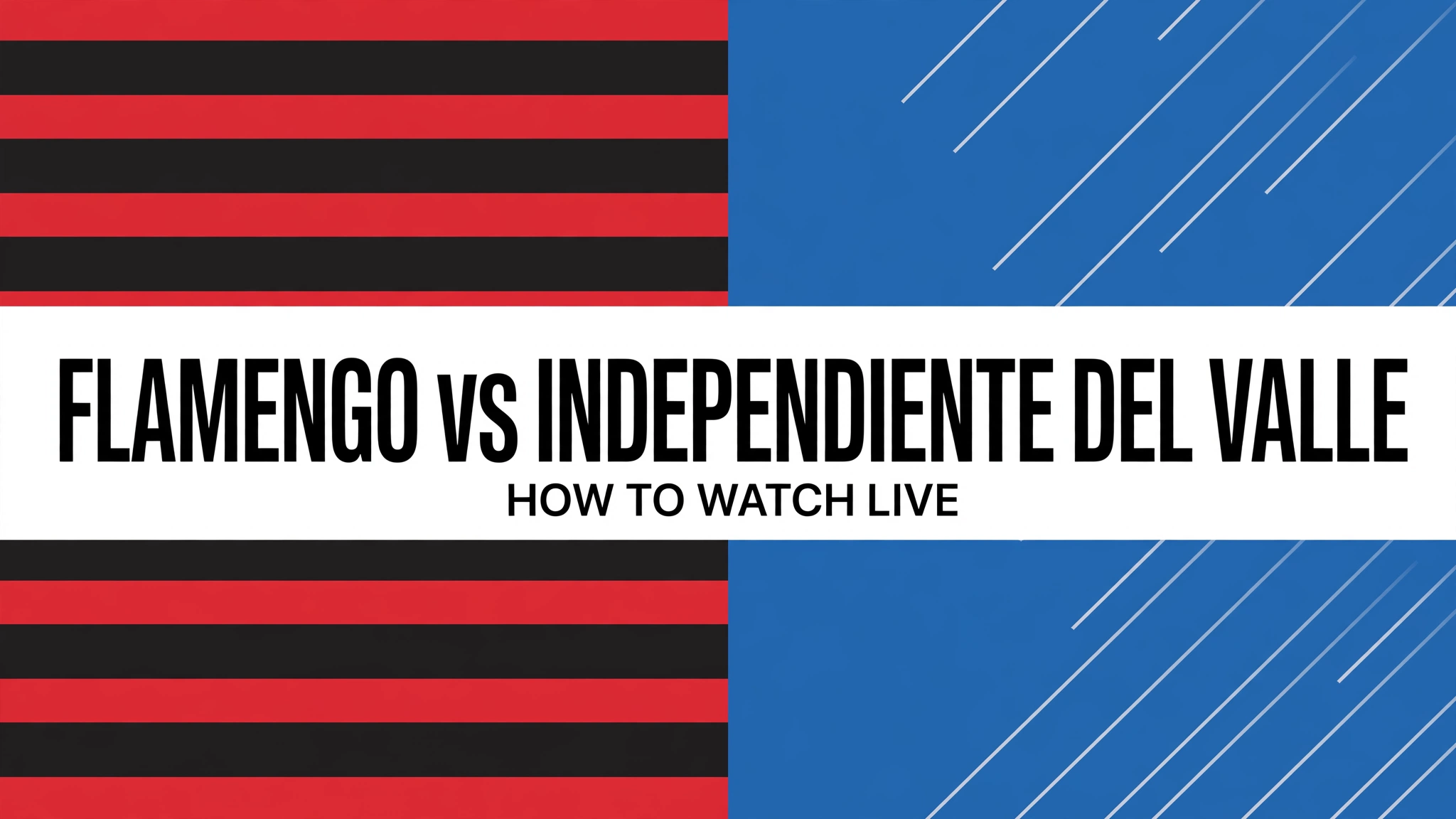 flamengo-vs-independiente-del-valle-how-to-watch-graphic Flamengo vs Independiente del Valle, how to watch live
