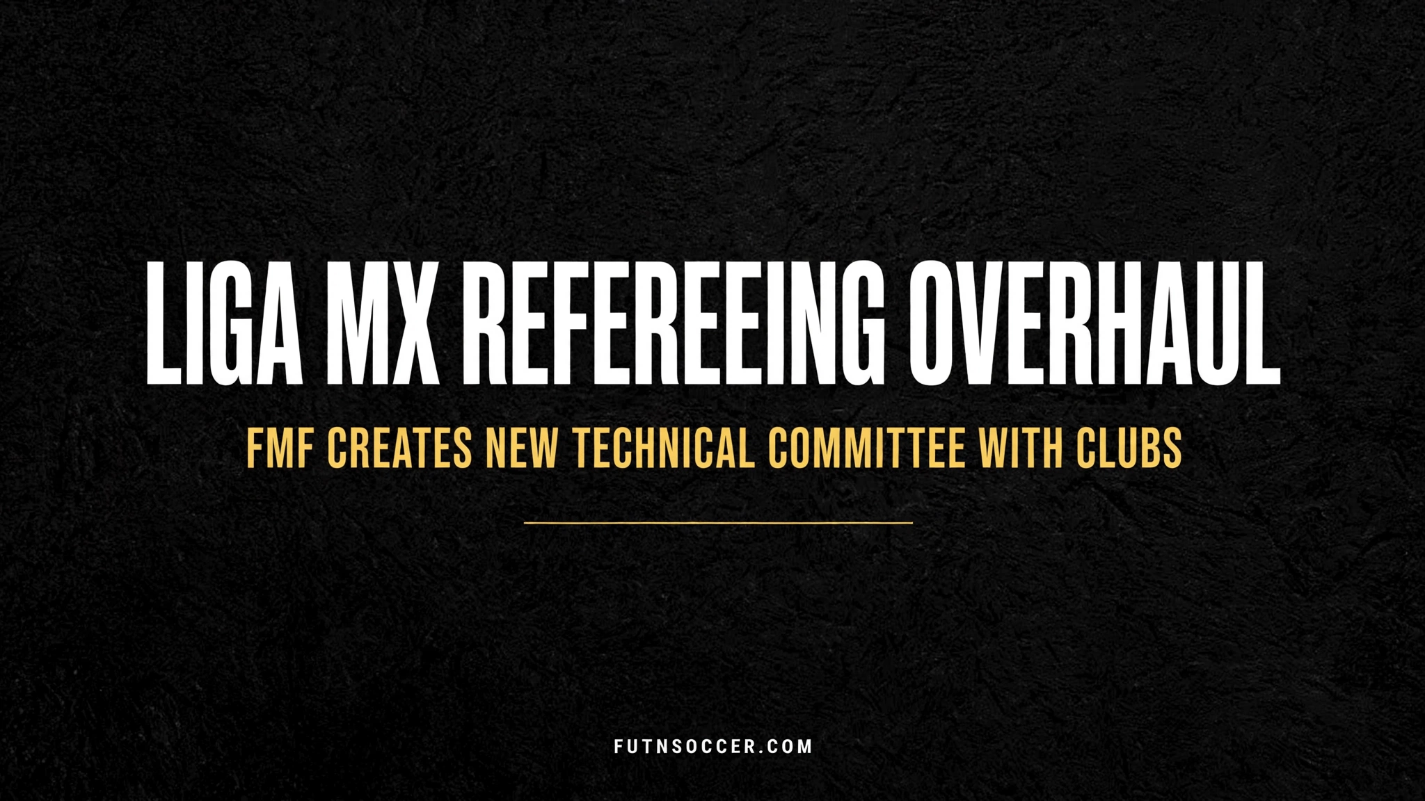 Liga MX Refereeing Overhaul. FMF Creates New Technical Committee With Clubs.