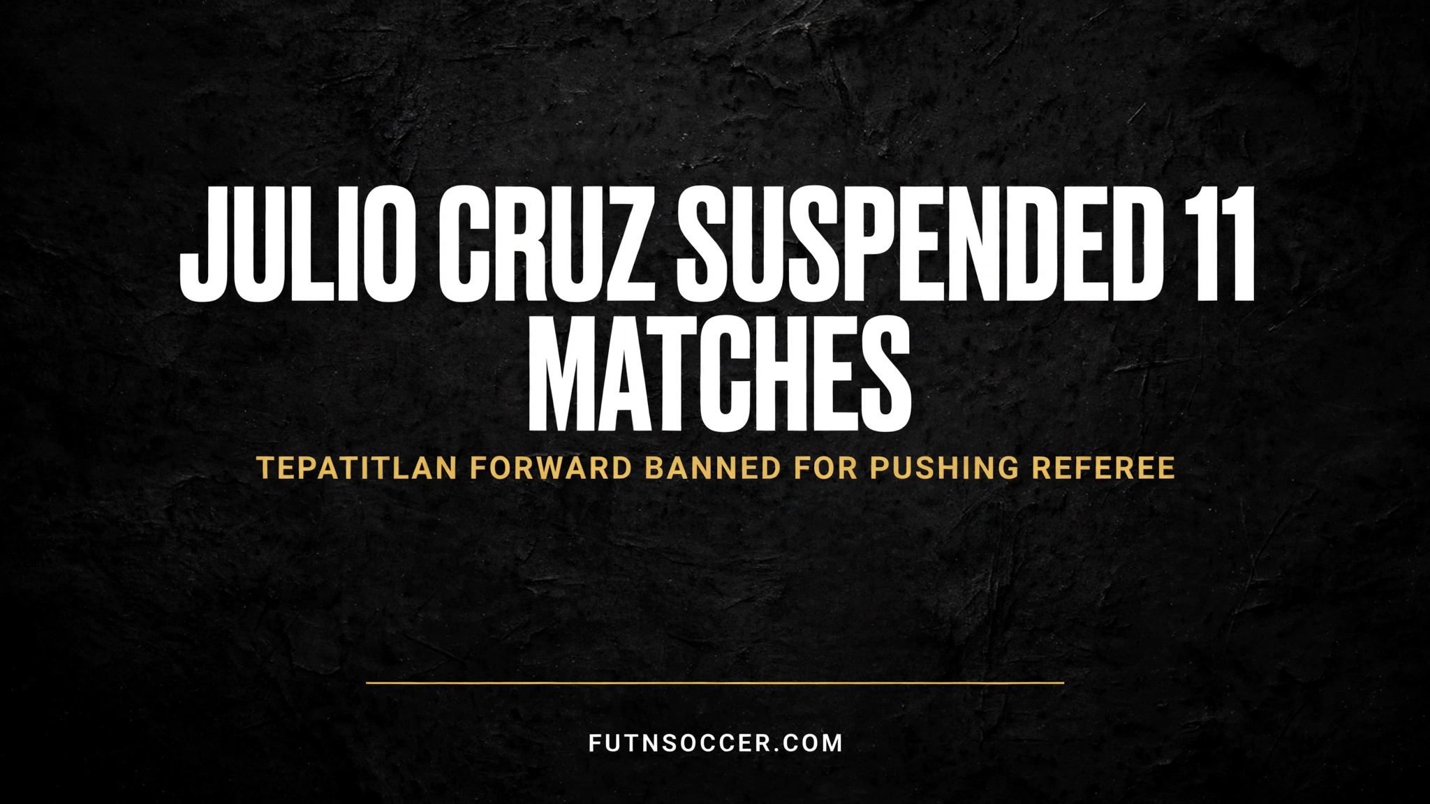 2026-10-27-julio-cruz-suspension-featured Julio Cruz Suspended 11 Matches. Tepatitlan Forward Banned for Pushing Referee.