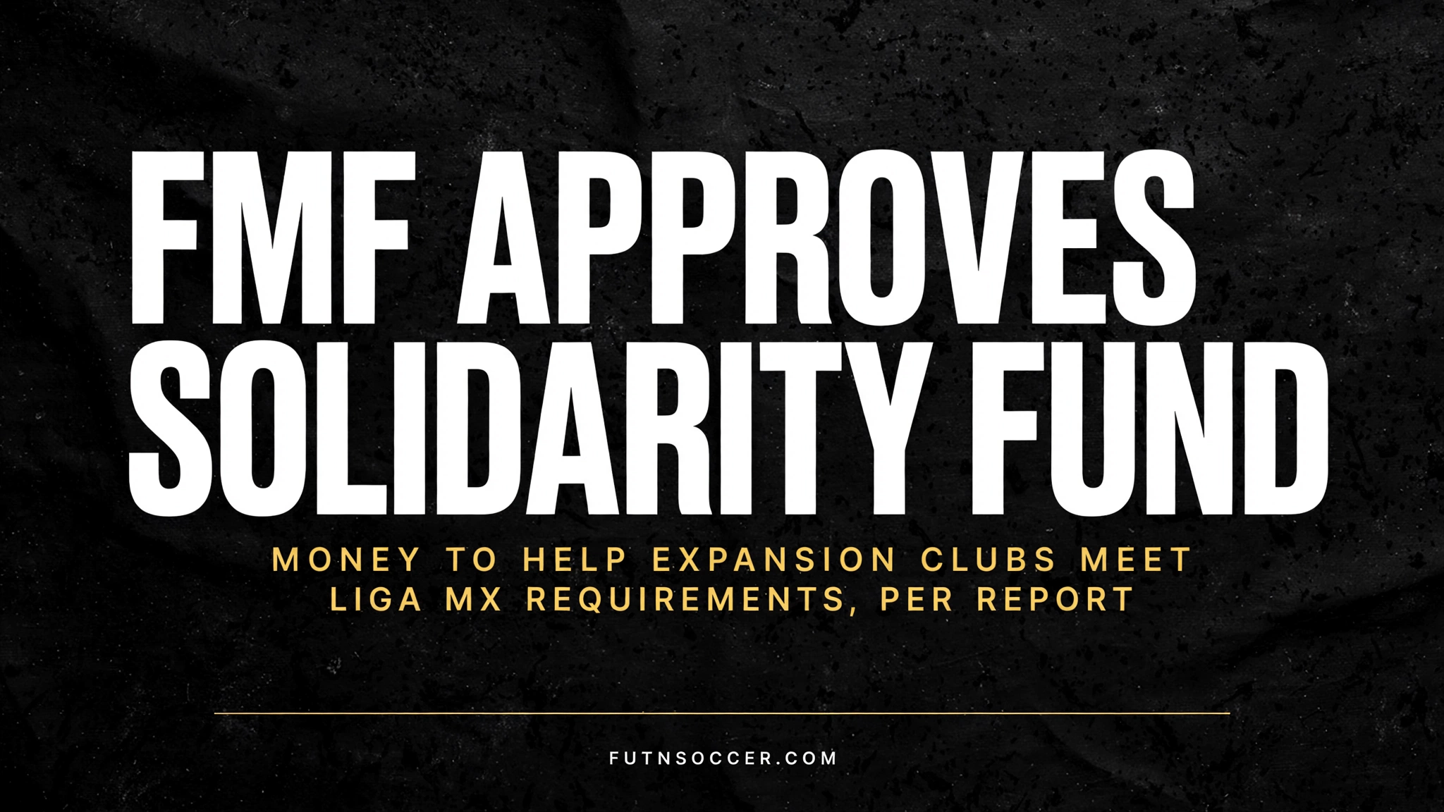 2026-10-30-fmf-solidarity-fund-featured FMF Approves Solidarity Fund. Money to Help Expansion Clubs Meet Liga MX Requirements, Per Report.