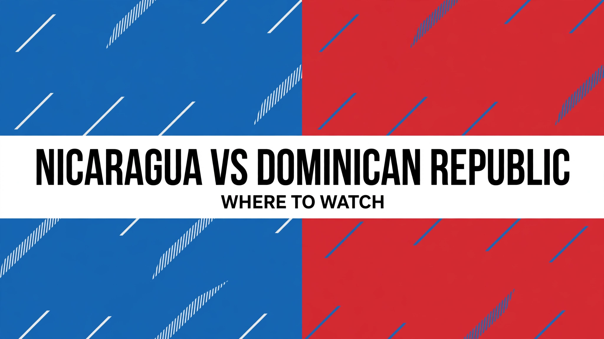 nicaragua-vs-dominican-republic-where-to-watch Nicaragua vs Dominican Republic where to watch